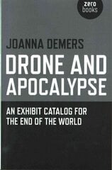 Drone and Apocalypse - An exhibit catalog for the end of the world: An Exhibit Catalog for the End of the World цена и информация | Книги об искусстве | kaup24.ee