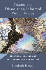 Trauma and Dissociation Informed Psychotherapy: Relational Healing and the Therapeutic Connection цена и информация | Книги по социальным наукам | kaup24.ee