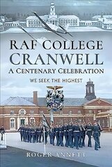 RAF College, Cranwell: A Centenary Celebration: We Seek the Highest hind ja info | Ühiskonnateemalised raamatud | kaup24.ee