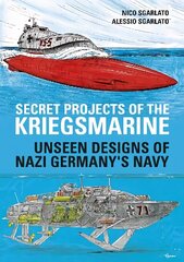 Secret Projects of the Kriegsmarine: Unseen Designs of Nazi Germany's Navy hind ja info | Ajalooraamatud | kaup24.ee