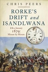 Rorke's Drift and Isandlwana: 22nd January 1879: Minute by Minute hind ja info | Ühiskonnateemalised raamatud | kaup24.ee