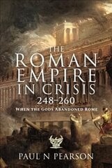 Roman Empire in Crisis, 248 260: When the Gods Abandoned Rome hind ja info | Ajalooraamatud | kaup24.ee