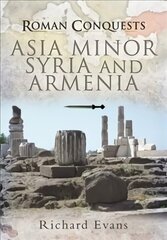 Roman Conquests: Asia Minor, Syria and Armenia hind ja info | Ajalooraamatud | kaup24.ee