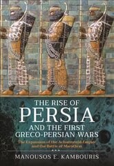 Rise of Persia and the First Greco-Persian Wars: The Expansion of the Achaemenid Empire and the Battle of Marathon hind ja info | Ajalooraamatud | kaup24.ee