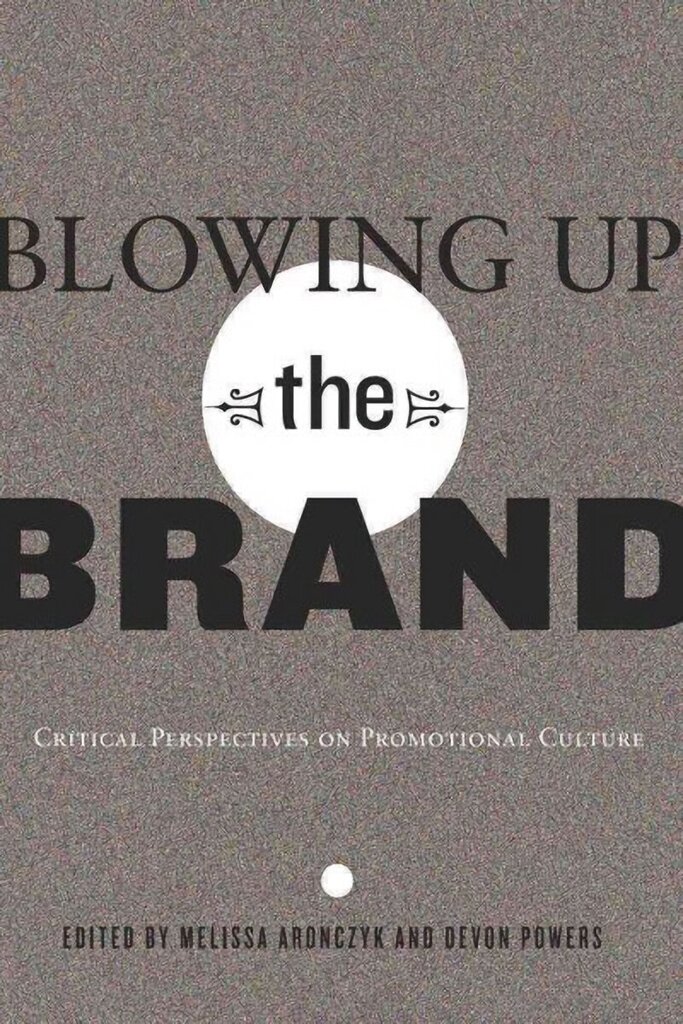 Blowing Up the Brand: Critical Perspectives on Promotional Culture New edition, 21 цена и информация | Võõrkeele õppematerjalid | kaup24.ee