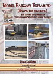 MODEL RAILWAYS EXPLAINED (Beyond the beginning): The onward development of The Newcomers' Guide to Railway Modelling цена и информация | Книги о питании и здоровом образе жизни | kaup24.ee