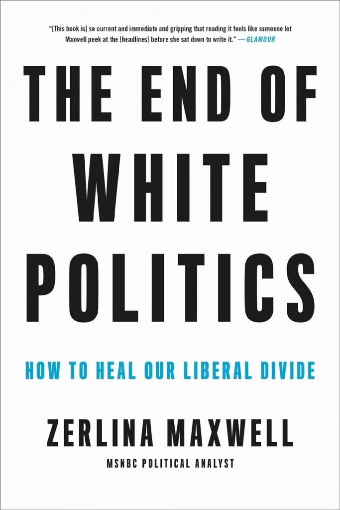 The End of White Politics: How to Heal Our Liberal Divide цена и информация | Ühiskonnateemalised raamatud | kaup24.ee