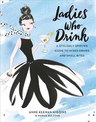 Ladies Who Drink: A Stylishly Spirited Guide to Mixed Drinks and Small Bites цена и информация | Книги рецептов | kaup24.ee