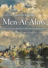 Men-At-Alms: Six Centuries of The Military Knights of Windsor цена и информация | Исторические книги | kaup24.ee