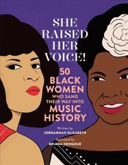 She Raised Her Voice!: 50 Black Women Who Sang Their Way Into Music History hind ja info | Noortekirjandus | kaup24.ee