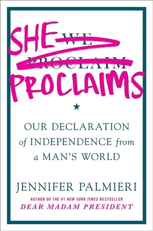 She Proclaims: Our Declaration of Independence from a Man's World hind ja info | Ühiskonnateemalised raamatud | kaup24.ee