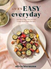 LIV B's Easy Everyday: 100 Sheet Pan, One Pot and 5-Ingredient Vegan Recipes цена и информация | Книги рецептов | kaup24.ee