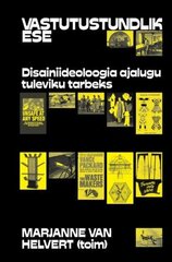 Vastutustundlik Ese: Disainiideoloogia Tuleviku Tarbeks hind ja info | Ühiskonnateemalised raamatud | kaup24.ee