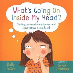 What's Going On Inside My Head?: Starting conversations with your child about positive mental health цена и информация | Самоучители | kaup24.ee