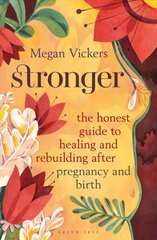 Stronger: The honest guide to healing and rebuilding after pregnancy and birth цена и информация | Самоучители | kaup24.ee