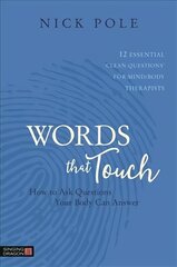 Words that Touch: How to Ask Questions Your Body Can Answer - 12 Essential 'Clean Questions'   for Mind/Body Therapists цена и информация | Самоучители | kaup24.ee