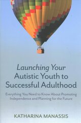 Launching Your Autistic Youth to Successful Adulthood: Everything You Need to Know About Promoting Independence and Planning for the Future hind ja info | Eneseabiraamatud | kaup24.ee