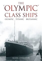 'Olympic' Class Ships: Olympic, Titanic, Britannic 2nd Revised, Expanded ed. hind ja info | Reisiraamatud, reisijuhid | kaup24.ee