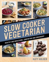 Slow Cooker Vegetarian: Healthy and wholesome, comforting and convenient hind ja info | Retseptiraamatud | kaup24.ee