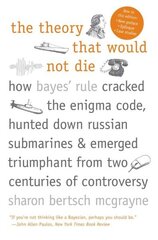 Theory That Would Not Die: How Bayes' Rule Cracked the Enigma Code, Hunted Down Russian Submarines, and Emerged Triumphant from Two Centuries of Controversy цена и информация | Книги по экономике | kaup24.ee