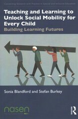 Teaching and Learning to Unlock Social Mobility for Every Child: Building Learning Futures hind ja info | Ühiskonnateemalised raamatud | kaup24.ee