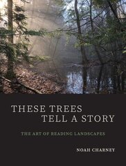 These Trees Tell a Story: The Art of Reading Landscapes цена и информация | Книги по экономике | kaup24.ee