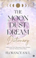 Moon Dust Dream Dictionary: Unlock the true meanings of your dreams with the wisdom of the moon New edition цена и информация | Самоучители | kaup24.ee