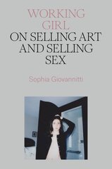 Working Girl: On Selling Art and Selling Sex hind ja info | Kunstiraamatud | kaup24.ee