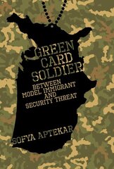 Green Card Soldier: Between Model Immigrant and Security Threat hind ja info | Ühiskonnateemalised raamatud | kaup24.ee