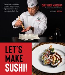 Let's Make Sushi!: Step-By-Step Tutorials and Essential Recipes for Rolls, Nigiri, Sashimi and More from a Master Sushi Chef hind ja info | Retseptiraamatud | kaup24.ee