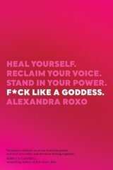 F*ck Like a Goddess: Heal Yourself. Reclaim Your Voice. Stand in Your Power. цена и информация | Самоучители | kaup24.ee