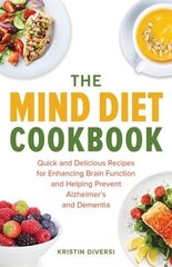 Mind Diet Cookbook: Quick and Delicious Recipes for Enhancing Brain Function and Helping Prevent Alzheimer's and Dementia hind ja info | Retseptiraamatud | kaup24.ee