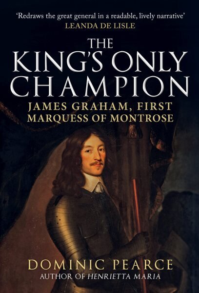 King's Only Champion: James Graham, First Marquess of Montrose hind ja info | Ajalooraamatud | kaup24.ee