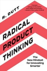 Radical Product Thinking: The New Mindset for Innovating Smarter hind ja info | Majandusalased raamatud | kaup24.ee