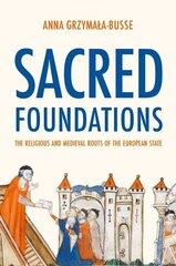 Sacred Foundations: The Religious and Medieval Roots of the European State hind ja info | Usukirjandus, religioossed raamatud | kaup24.ee