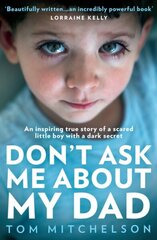 Don't Ask Me About My Dad: An Inspiring True Story of a Scared Little Boy with a Dark Secret hind ja info | Elulooraamatud, biograafiad, memuaarid | kaup24.ee