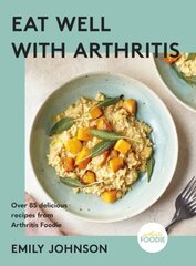 Eat Well with Arthritis: Over 85 delicious recipes from Arthritis Foodie цена и информация | Книги рецептов | kaup24.ee
