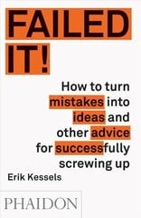 Failed it!: How to turn mistakes into ideas and other advice for successfully screwing up цена и информация | Самоучители | kaup24.ee