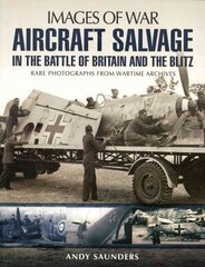 Aircraft Salvage in the Battle of Britain and the Blitz цена и информация | Исторические книги | kaup24.ee