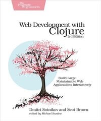 Web Development with Clojure: Build Large, Maintainable Web Applications Interactively 3rd New edition hind ja info | Majandusalased raamatud | kaup24.ee