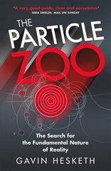 Particle Zoo: The Search for the Fundamental Nature of Reality hind ja info | Majandusalased raamatud | kaup24.ee