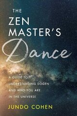 Zen Master's Dance: A Guide to Understanding Dogen and Who You Are in the Universe цена и информация | Духовная литература | kaup24.ee