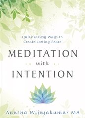 Meditation with Intention: Quick and Easy Ways to Create Lasting Peace hind ja info | Eneseabiraamatud | kaup24.ee