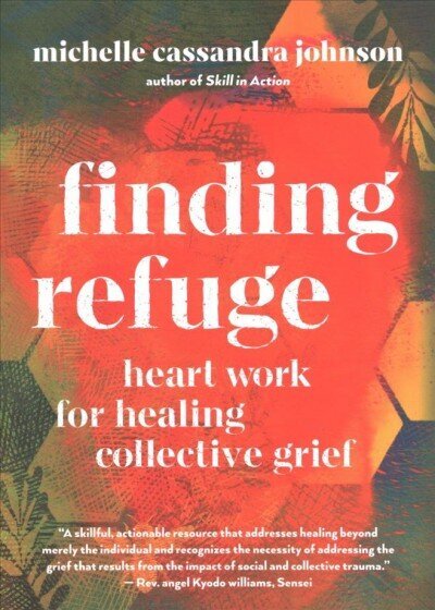 Finding Refuge: Heart Work for Healing Collective Grief hind ja info | Eneseabiraamatud | kaup24.ee