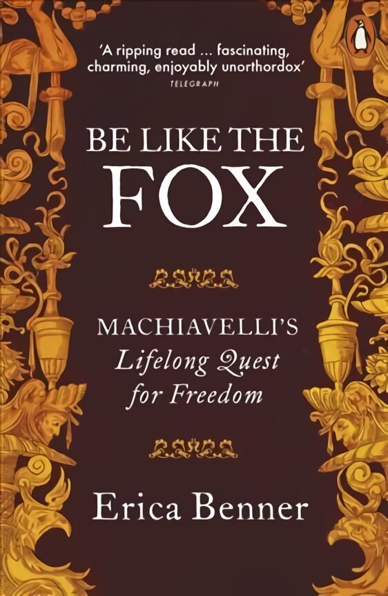 Be Like the Fox: Machiavelli's Lifelong Quest for Freedom hind ja info | Elulooraamatud, biograafiad, memuaarid | kaup24.ee