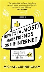 How to (Almost) Make Friends on the Internet: One man who just wants to connect. One very annoyed world. цена и информация | Фантастика, фэнтези | kaup24.ee