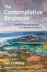 Contemplative Response: Leadership and ministry in a distracted culture hind ja info | Usukirjandus, religioossed raamatud | kaup24.ee