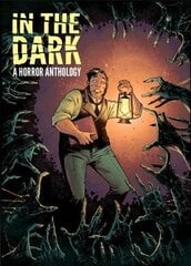 In The Dark: A Horror Anthology, A Horror Anthology цена и информация | Фантастика, фэнтези | kaup24.ee