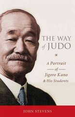 Way of Judo: A Portrait of Jigoro Kano and His Students цена и информация | Книги о питании и здоровом образе жизни | kaup24.ee