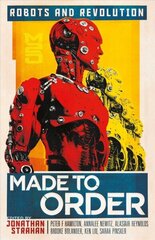 Made to Order: Robots and Revolution цена и информация | Рассказы, новеллы | kaup24.ee
